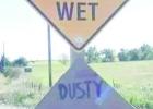 Muddy when wet; dusty when dry 